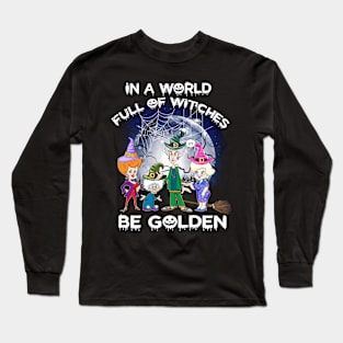 Womens In A World Full Of Witches Be Golden Halloween Gift Long Sleeve T-Shirt